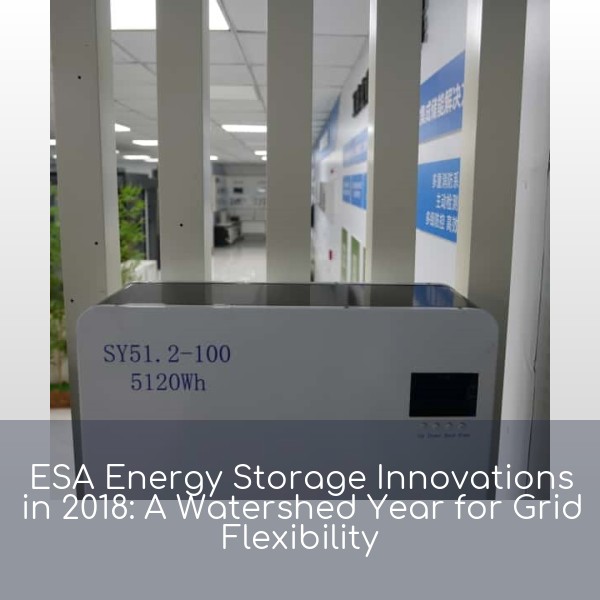 ESA Energy Storage Innovations in 2018: A Watershed Year for Grid Flexibility
